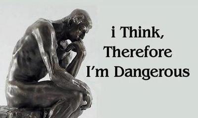 I think therefore I'm dangerous