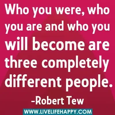 Who you were, who you are and who you will become are three different people by Live Life Happy on flickr